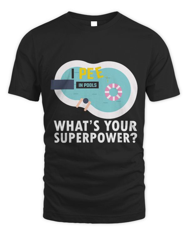 I Pee In Pools Boy Whats Your Superpower Sarcastic Mens 2