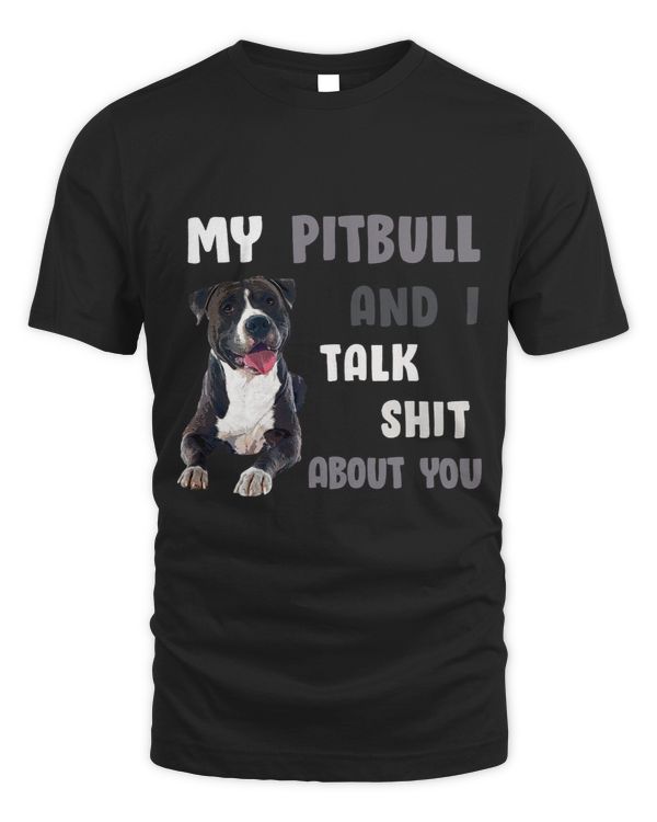 Bully My Pitbull I Talk Shit About You Pittie Tee Dog Lover Pitbull Dog