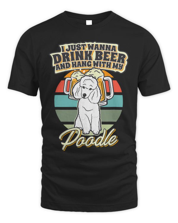 Poodles I Just Wanna Drink Beer And Hang With My Poodle 429 Poodle dog