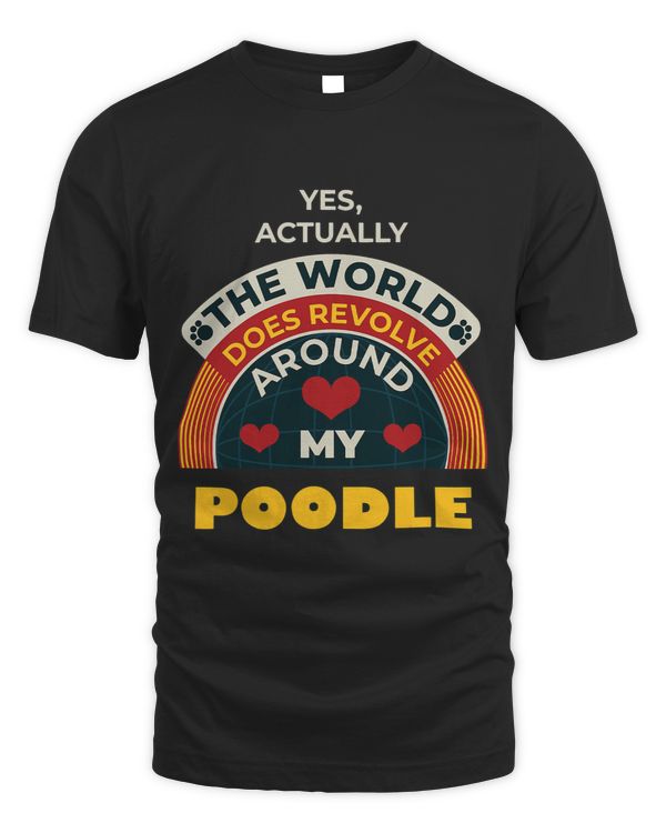 Poodles The World Revolves Around My Poodle Funny Dog Lover Humor 3 Poodle dog