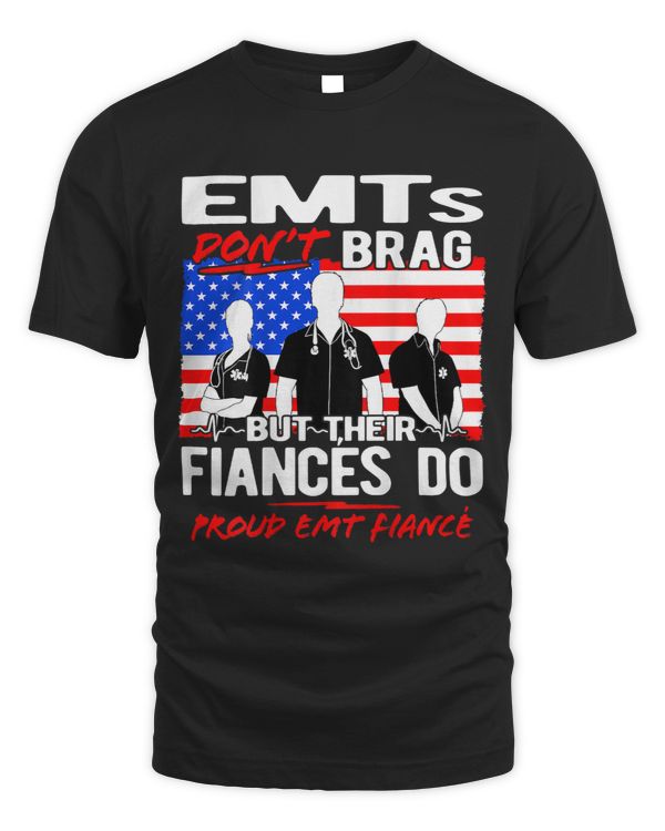 Mens Proud EMT Fiance Funny EMS Family Quote EMTs Dont Brag