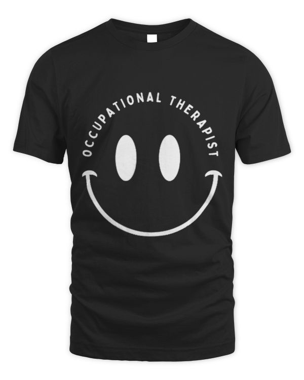 Occupational Therapist Smile Occupational Therapy Shirt