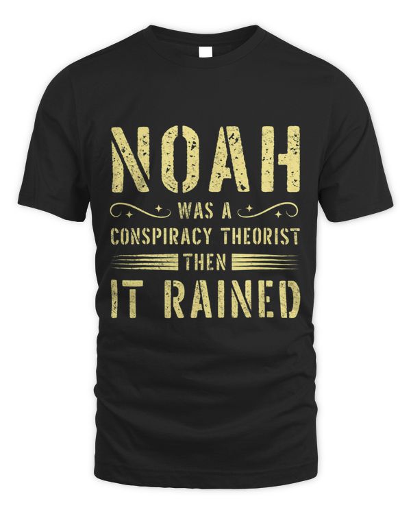 Truth Theory Noah Was A Conspiracy Theorist Then It Rained