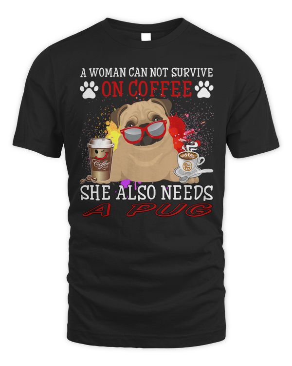 Pug Lover Womens A Woman Cannot Survive On Coffee Funny Pug Lover 244 Pugs Dog