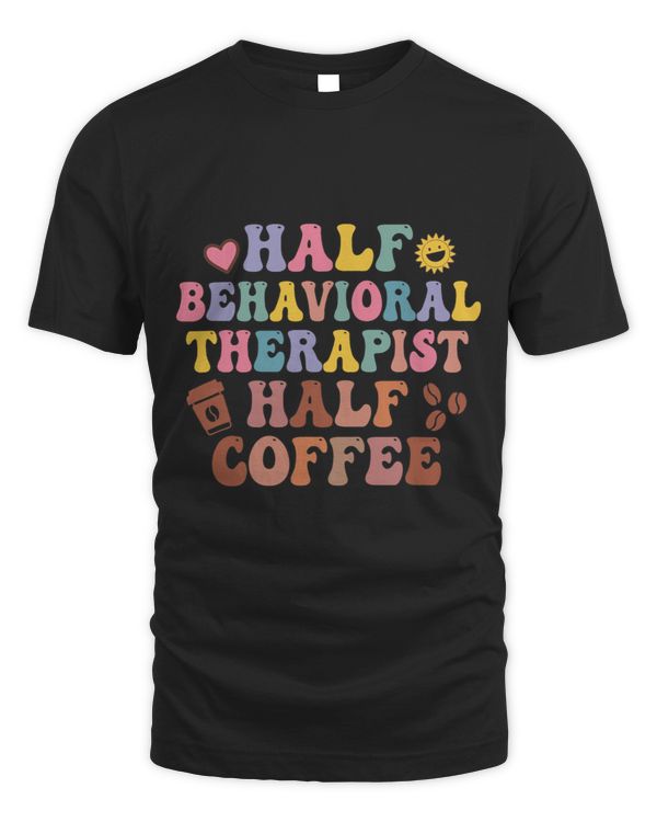 Cute Half Coffee Half Behavioral Therapist Funny ABA
