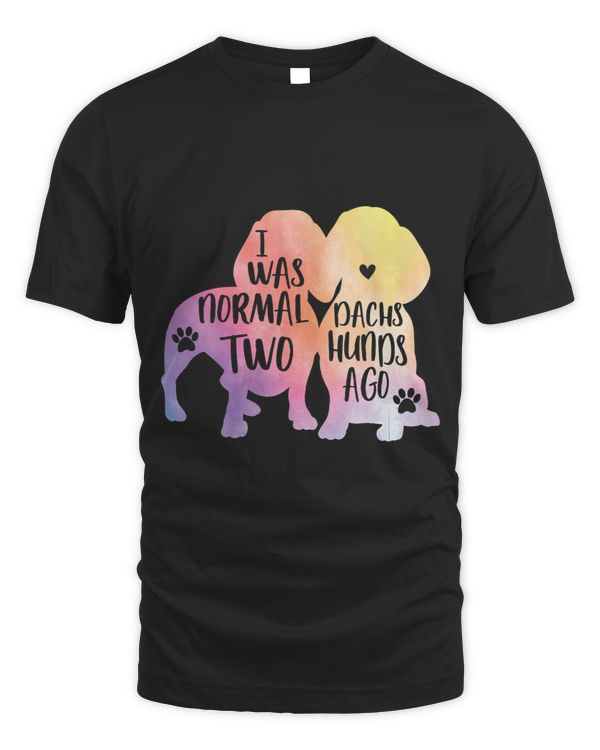 Wiener I Was Normal Two Dachshunds Ago Cute Mama Mom Gift Dachshund Doxie