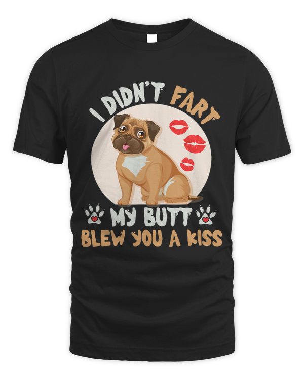 Pug Lover Funny I didnt Fart My Butt Blew You a Kiss Cute Pugs Dog