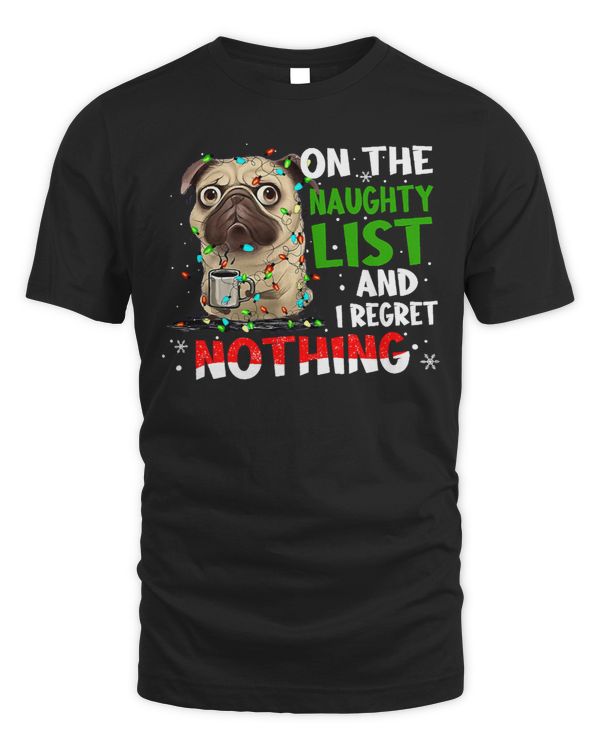 Pug Lover Christmas On The Naughty List And I Regret Nothing 227 Pugs Dog