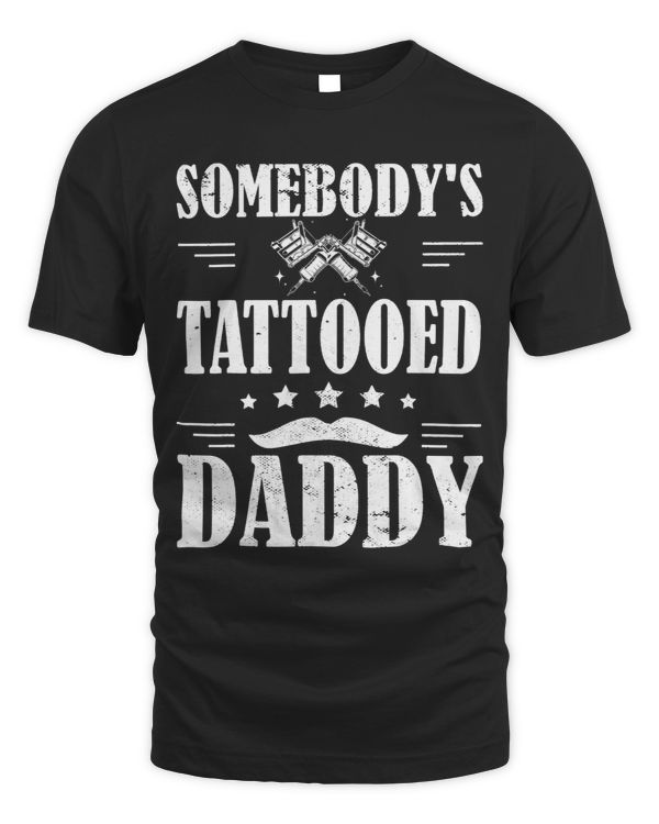 Somebodys Tattooed Daddy dad Tattoo Artist Fathers day
