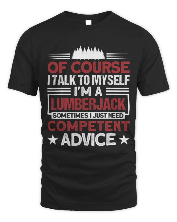 Sometimes I Just Need Competent Advice Craftsmen Lumberjack