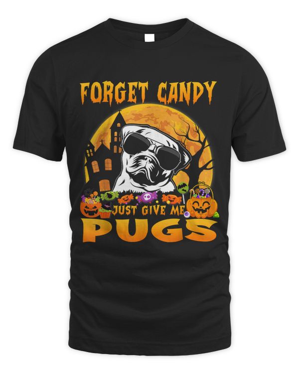 Pug Lover Forget Candy Just Give Me Pugs Halloween Funny 147 Pugs Dog