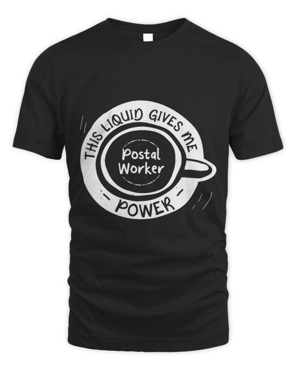 This Liquid Gives Me Postal Worker Power Funny Mailman Humor