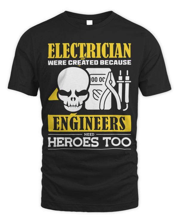 Electrician Were Created Because Engineers Need Heroes Too E