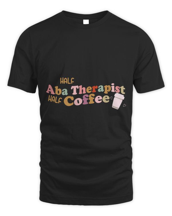 Half Aba Therapist Half Coffee