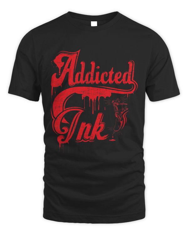 Addicted To Ink Shirt Tattoo Lover Gift