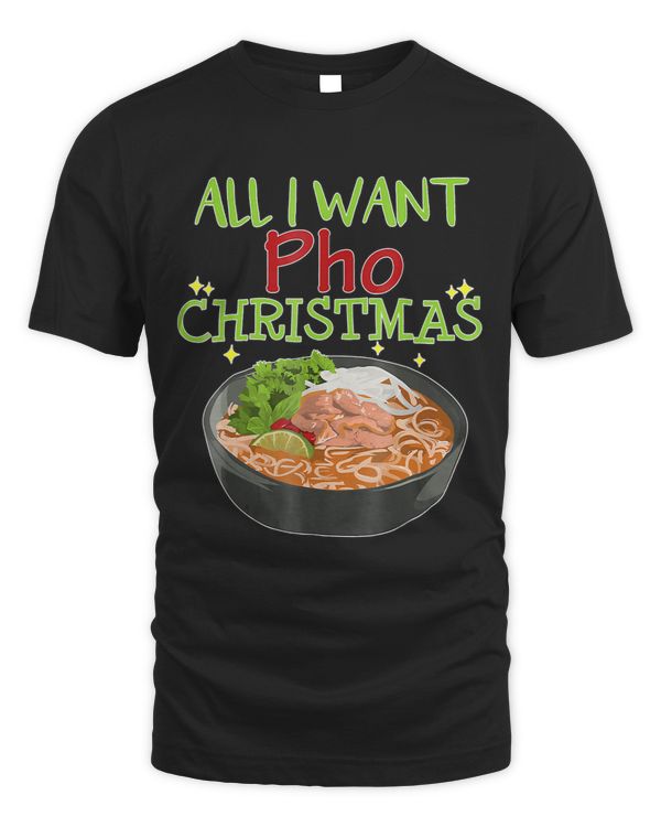 All I Want Pho Christmas Vietnamese Cuisine Bowl Noodles
