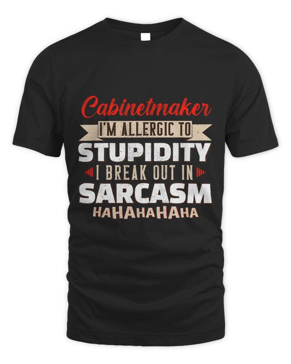 Allergic To Stupidity Sarcasm Cabinetmaker Carpenter