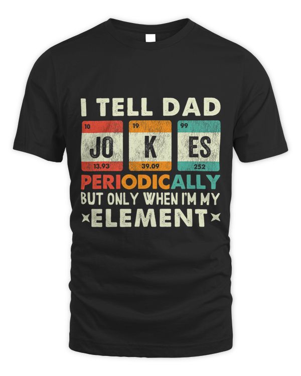 I Tell Dad Jokes Periodically But Only When Im My Element