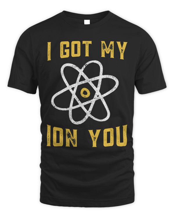 I Got My Ion You Funny Science Pun Atom Design