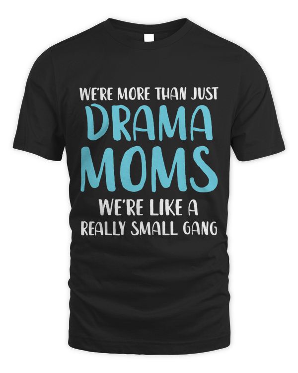 Funny Drama Mom Were Like A Really Small Gang Drama Mama