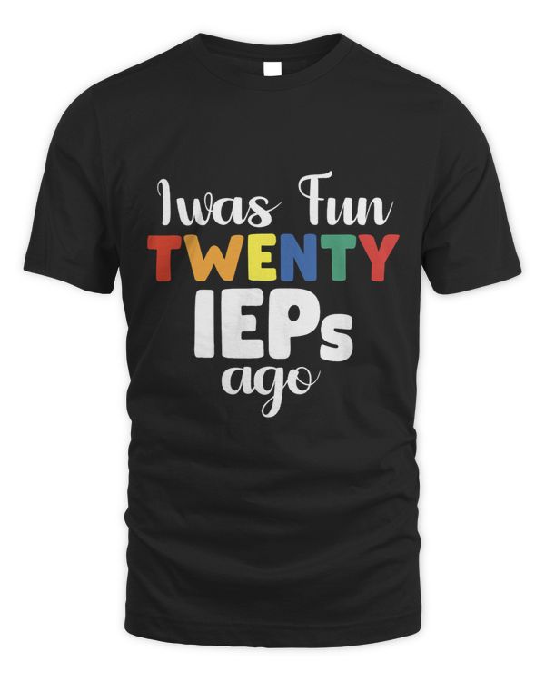 I Was Fun Twenty IEPs Ago IEP SPED Ed Special Teacher 1