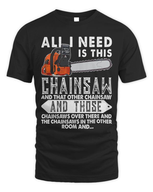 Logger I Need is This Chainsaw Woodworking Lumberjack