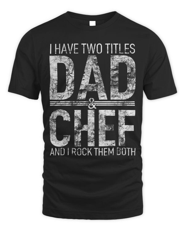 I Have Two Titles Dad And Chef Father Papa Pops Parent Hero 1