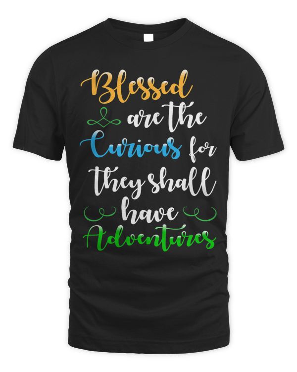 Blessed Are The Curious For They Shall Have Adventures 3