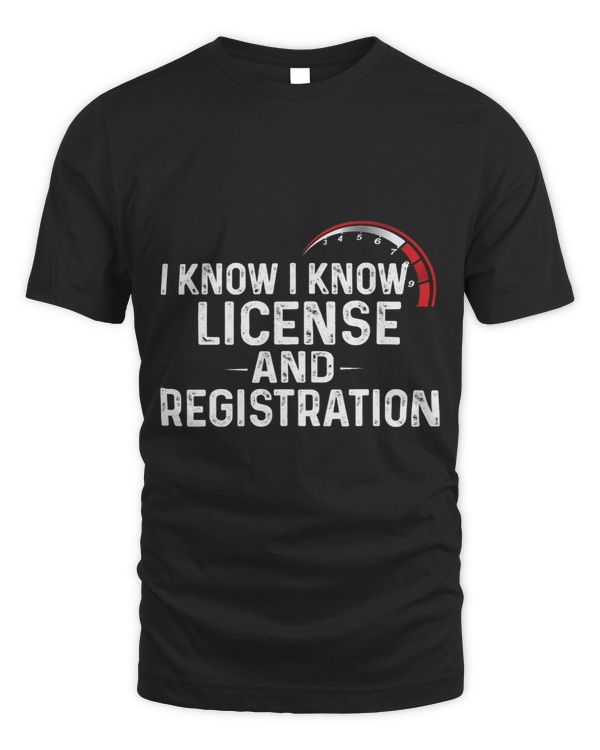 I Know I Know License And Registration Cars Driver Design
