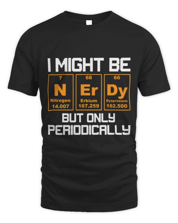 Nerd Saying Joke Pun I Might Be Nerdy But Only Periodically