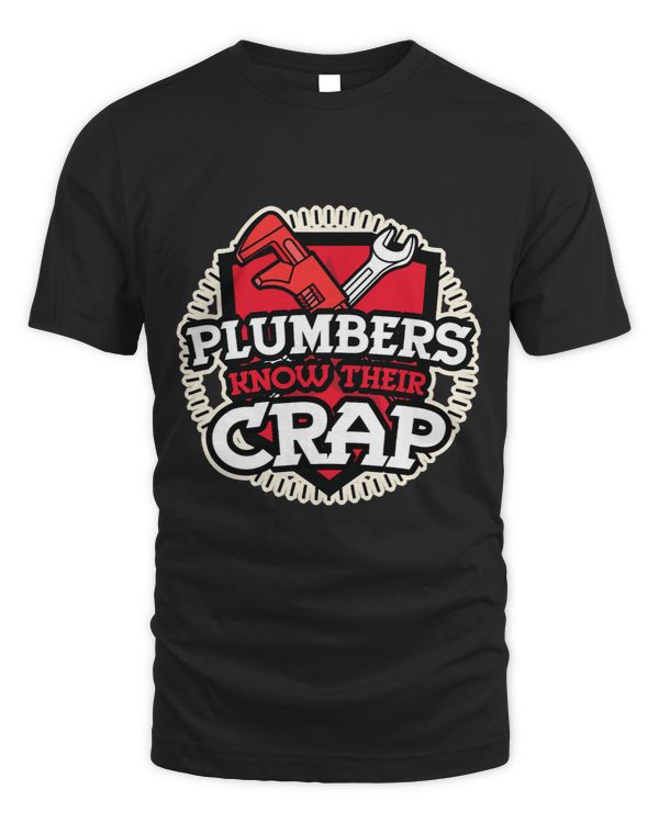 Funny Plumber Gift Shirt Plumbers Know Their Crap