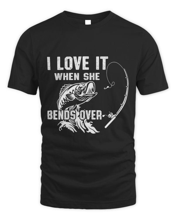 I Love It When She Bends Over Funny Fishing Quote Gifts