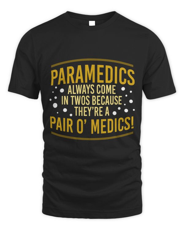 Paramedics always come in twos because theyre a pair