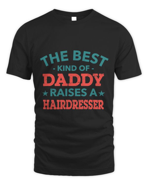 The Best Kind of Daddy Raises a Hairdresser Fathers Day