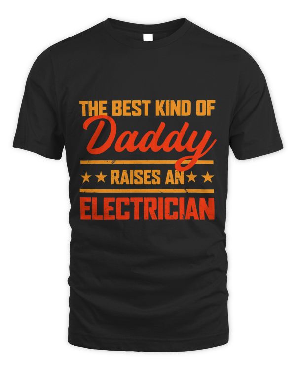 The Best Kind of Daddy Raises an Electrician Fathers Day 1