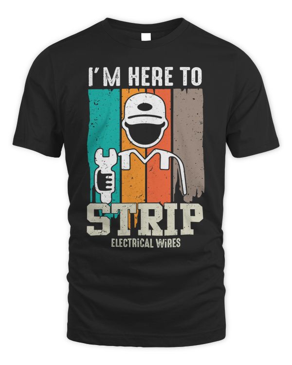 Funny Electrician Quote Im Here To Strip Electricial Wires 5