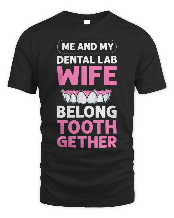Me My Dental Lab Wife Belong ToothGether. Orthodontics
