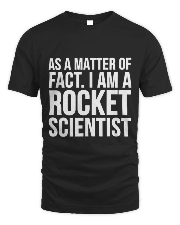 As A Matter Of Fact I Am A Rocket Scientist 2