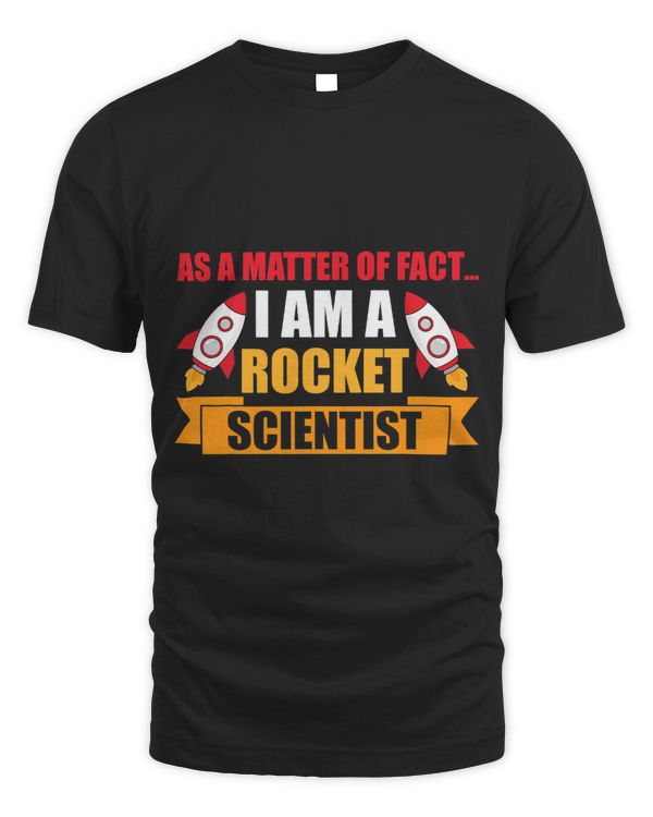 As A Matter Of Fact I Am A Rocket Scientist