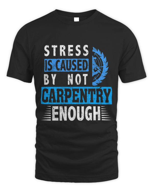 Stress is caused by not Carpentry enough Sawdust Woodworking