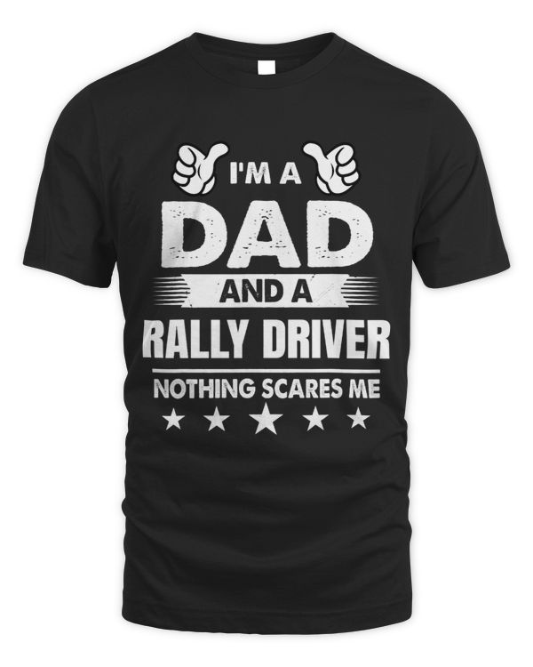 Mens Im A Dad And A Rally Driver Nothing Scares Me