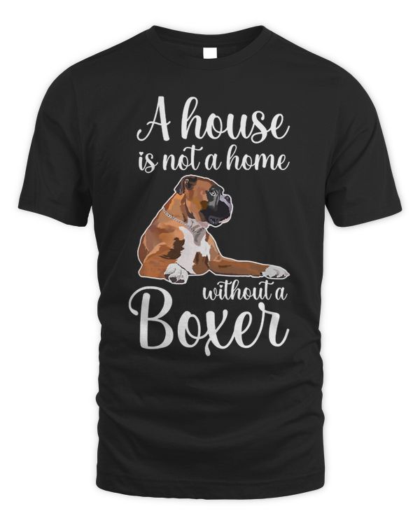 Boxer A House Is Not A Home Without A 24 Boxers Boxers Dog