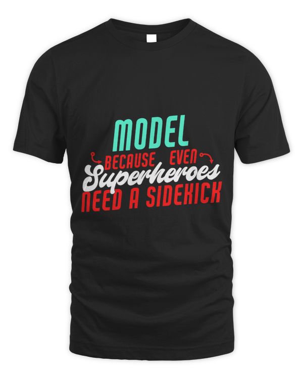 Model Superheroes Need A Sidekick Funny Model Saying