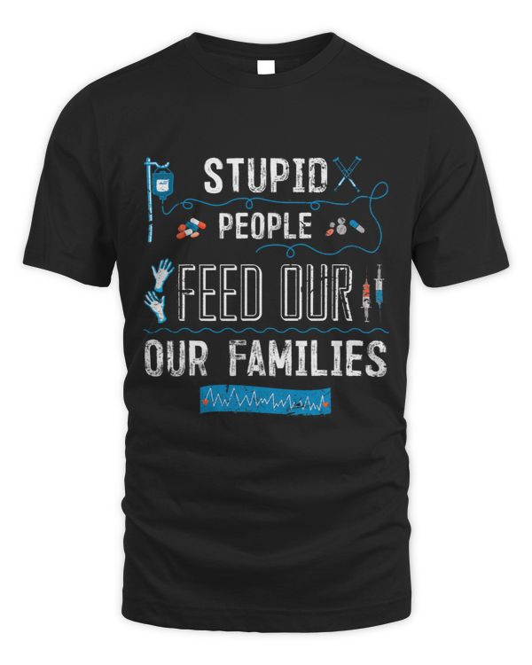 Stupid people feed our families . funny emt ems paramedic