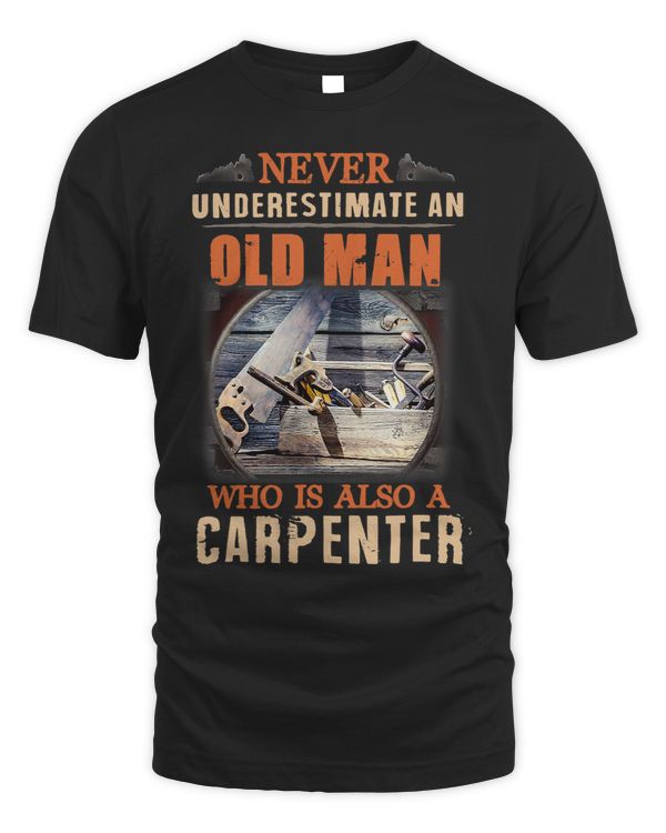 Never Underestimate An Old Man Who Is Also A Carpenter