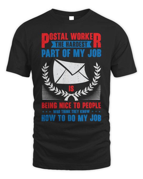 Postal Worker Hardest Job Of My Work Mail Delivery Postman