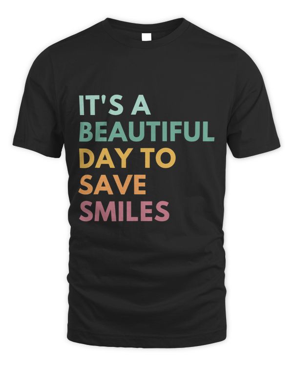 Its A Beautiful Day To Save Smiles