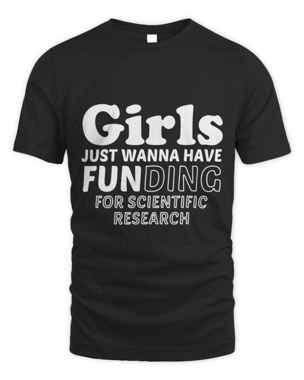 Girls Just Wanna Have Funding Phd Student Girl Scientist Fun
