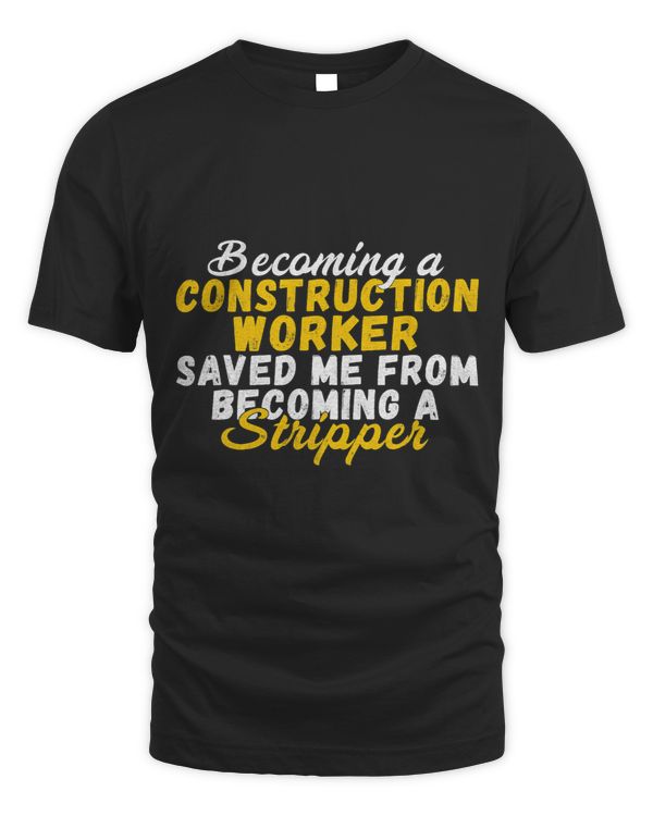 Becoming a Construction Worker saved me from Stripper Worker