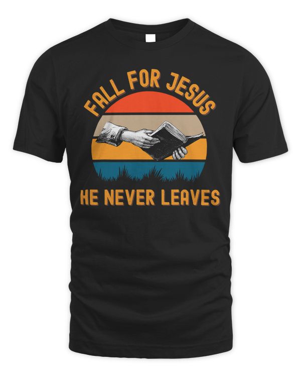 Christian Jesus Christ Christian Fall For Jesus He Never Leaves Christian Jesus Lover 91 Bible Verse Christ